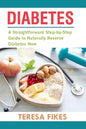 Diabetes: A Straightforward Step-by-Step Guide to Naturally Reverse Diabetes Now - Paperback