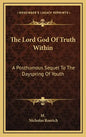 The Lord God of Truth Within: A Posthumous Sequel to the Dayspring of Youth - Hardcover