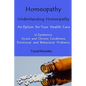 Homeopathy Understanding Homeopathy: An Option for Your Health Care In Epidemics, in Acute, Recurring and Chronical Conditions, and with Emotional and - Paperback