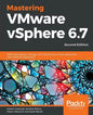 Mastering VMware vSphere 6.7 -Second Edition: Effectively deploy, manage, and monitor your virtual datacenter with VMware vSphere 6.7 - Paperback