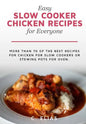 Easy Slow Cooker Chicken Recipes for Everyone: More than 70 of the best recipes for chicken for slow cookers or stewing pots for oven, including chick - Paperback