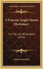 A Concise Anglo-Saxon Dictionary: For the Use of Students (1916) - Hardcover