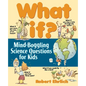 What If: Mind-Boggling Science Questions for Kids - Paperback