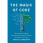 The Magic of Code: How Digital Language Created and Connects Our World--And Shapes Our Future - Hardcover