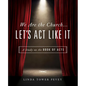 We Are the Church... Let's Act Like It: A Study on the Book of Acts - Paperback