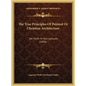 The True Principles Of Pointed Or Christian Architecture: Set Forth In Two Lectures (1841) - Hardcover