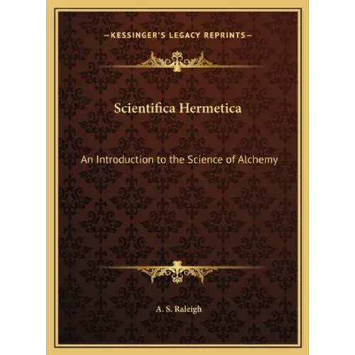 Scientifica Hermetica: An Introduction to the Science of Alchemy - Hardcover