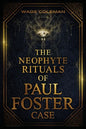 The Neophyte Rituals of Paul Foster Case: Ceremonial Magic - Paperback