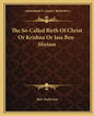 The So-Called Birth of Christ or Krishna or Issa Ben-Miriam - Paperback