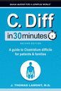 C. Diff In 30 Minutes: A guide to Clostridium difficile for patients and families - Paperback