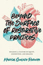 Beyond the Surface of Restorative Practices: Building a Culture of Equity, Connection, and Healing - Paperback