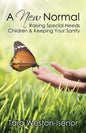 A New Normal: Raising Special Needs Children & Keeping Your Sanity - Paperback