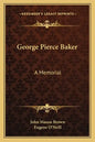 George Pierce Baker: A Memorial - Paperback