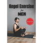 Kegel Exercise for Men: Beyond the Bedroom: The Unexpected Benefits of Kegel Exercises for Men - Paperback