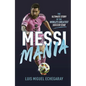 Messi Mania: The Ultimate Story of the World's Greatest Soccer Star - Hardcover