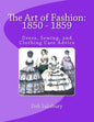 The Art of Fashion: 1850 - 1859: Dress, Sewing, and Clothing Care Advice - Paperback