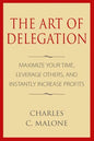 The Art of Delegation: Maximize Your Time, Leverage Others, and Instantly Increa - Paperback