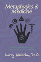 Metaphysics & Medicine: Restoring Freedom of Thought to the Art and Science of Healing - Paperback