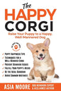 The Happy Corgi: Raise Your Puppy to a Happy, Well-Mannered Dog - Paperback