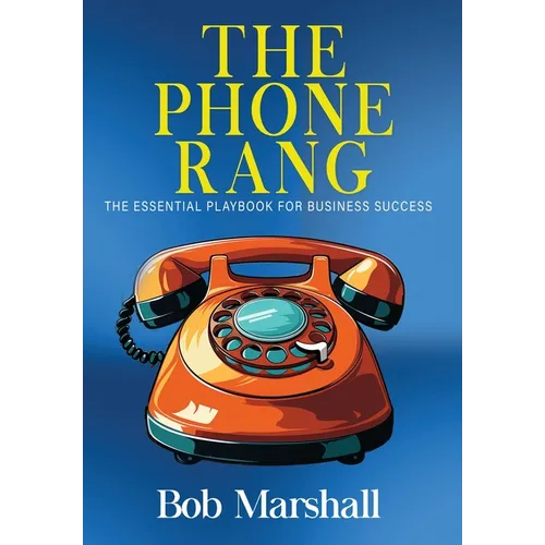 Das Telefon klingelte: Das essenzielle Handbuch für Geschäftserfolg – Gebundene Ausgabe