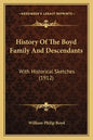 History Of The Boyd Family And Descendants: With Historical Sketches (1912) - Paperback