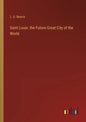 Saint Louis: the Future Great City of the World - Paperback