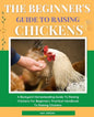 The Beginner's Guide To Raising Chickens: A Backyard Homesteading Guide To Raising Chickens For Beginners. Practical Handbook To Raising Chickens. - Paperback