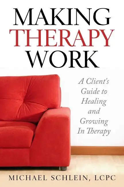 Making Therapy Work: A Client's Guide To Healing and Growing In Therapy - Paperback
