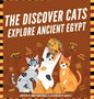 The Discover Cats Explore Ancient Egypt: A Children's Book About Ancient Egyptian Culture, Mythology, and History - Hardcover