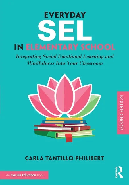 Everyday Sel in Elementary School: Integrating Social Emotional Learning and Mindfulness Into Your Classroom - Paperback