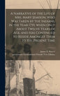 A Narrative of the Life of Mrs. Mary Jemison, Who Was Taken by the Indians, in the Year 1755, When Only About Twelve Years of Age, and Has Continued t - Hardcover