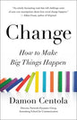 Change: How to Make Big Things Happen - Hardcover