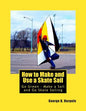 How to Make and Use a Skate Sail: Go Green - Make a Sail and Go Skate Sailing - Paperback