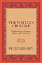 The Writer's Crucible: Meditations on Emotion, Being, and Creativity - Paperback