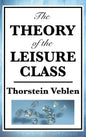 The Theory of the Leisure Class - Hardcover
