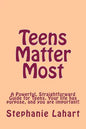 Teens Matter Most: A Powerful, Straightforward Guide for Teens. Your Life Has Purpose, and You Are Important! - Paperback