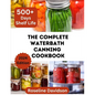 The Complete Waterbath Canning Cookbook For Beginners And Expert: The Art Of Preserving And Canning Your Harvest - Paperback