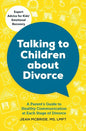 Talking to Children about Divorce: A Parent's Guide to Healthy Communication at Each Stage of Divorce - Paperback