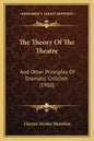 The Theory of the Theatre: And Other Principles of Dramatic Criticism (1910) - Paperback