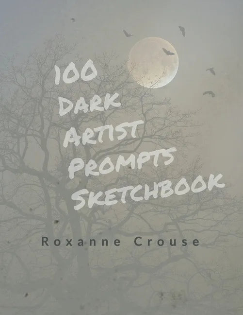 100 Dark Artist Prompts Sketchbook: To Help Your Creepy Creativity and get past artist block - Paperback