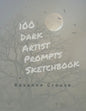 100 Dark Artist Prompts Sketchbook: To Help Your Creepy Creativity and get past artist block - Paperback