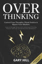 Overthinking: Control Your Thoughts, Think Positive & Master Your Mindset. How to Manage Stress With Intentional Thinking, Positive - Paperback