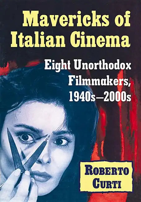 Mavericks of Italian Cinema: Eight Unorthodox Filmmakers, 1940s-2000s - Paperback