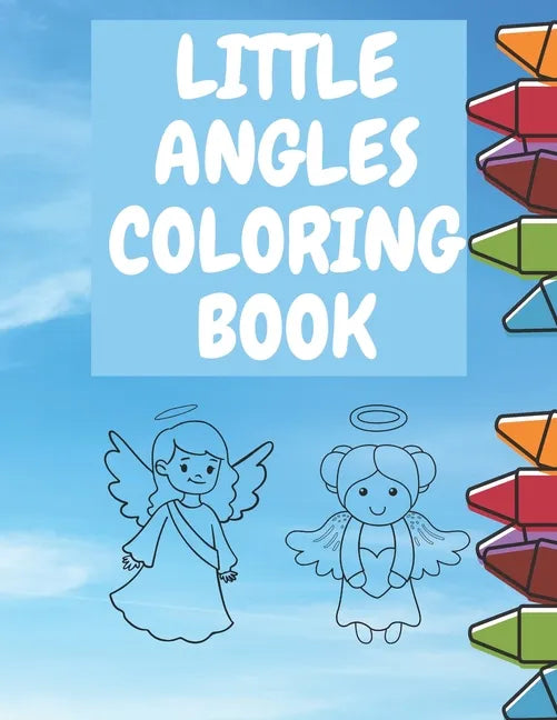 Little Angles Coloring book: Christian Coloring Book Toddlers Boys And Girls Amazing Coloring Pages Angel Fun - Paperback