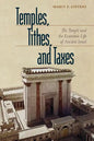 Temples, Tithes, and Taxes: The Temple and the Economic Life of Ancient Israel - Paperback