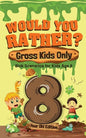 Would You Rather? Gross Kids Only - 8 Year Old Edition: Sick Scenarios for Kids Age 8 - Paperback