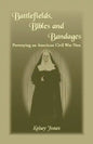 Battlefields, Bibles and Bandages: Portraying an American Civil War Nun - Paperback