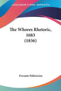 The Whores Rhetoric, 1683 (1836) - Paperback