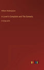 A Lover's Complaint and The Sonnets: in large print - Hardcover