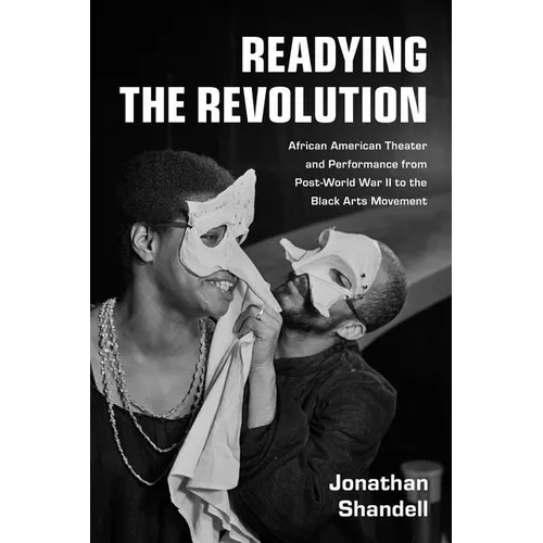 Readying the Revolution: African American Theater and Performance from Post-World War II to the Black Arts Movement - Hardcover